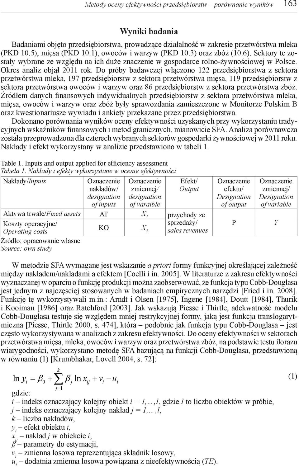 Do próby badawczej włączono 122 przedsiębiorstwa z sektora przetwórstwa mleka, 197 przedsiębiorstw z sektora przetwórstwa mięsa, 119 przedsiębiorstw z sektora przetwórstwa owoców i warzyw oraz 86