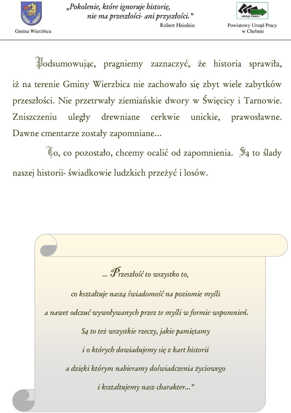 Dawne cmentarze zostały zapomniane To, co pozostało, chcemy ocalić od zapomnienia. Są to ślady naszej historii- świadkowie ludzkich przeżyć i losów.