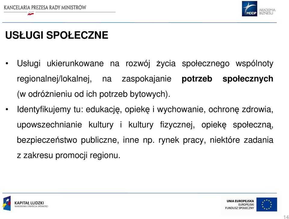 Identyfikujemy tu: edukację, opiekę i wychowanie, ochronę zdrowia, upowszechnianie kultury i