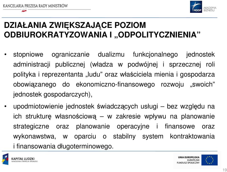 rozwoju swoich jednostek gospodarczych), upodmiotowienie jednostek świadczących usługi bez względu na ich strukturę własnościową w zakresie wpływu na