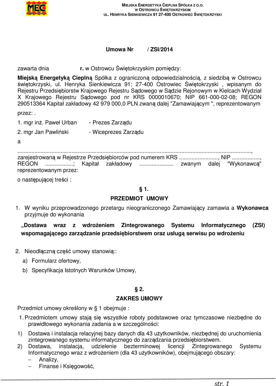 KRS 0000010670; NIP 661-000-02-08; REGON 290513364 Kapitał zakładowy 42 979 000,0 PLN zwaną dalej "Zamawiającym '', reprezentowanym przez:. 1. mgr inż. Paweł Urban - Prezes Zarządu 2.