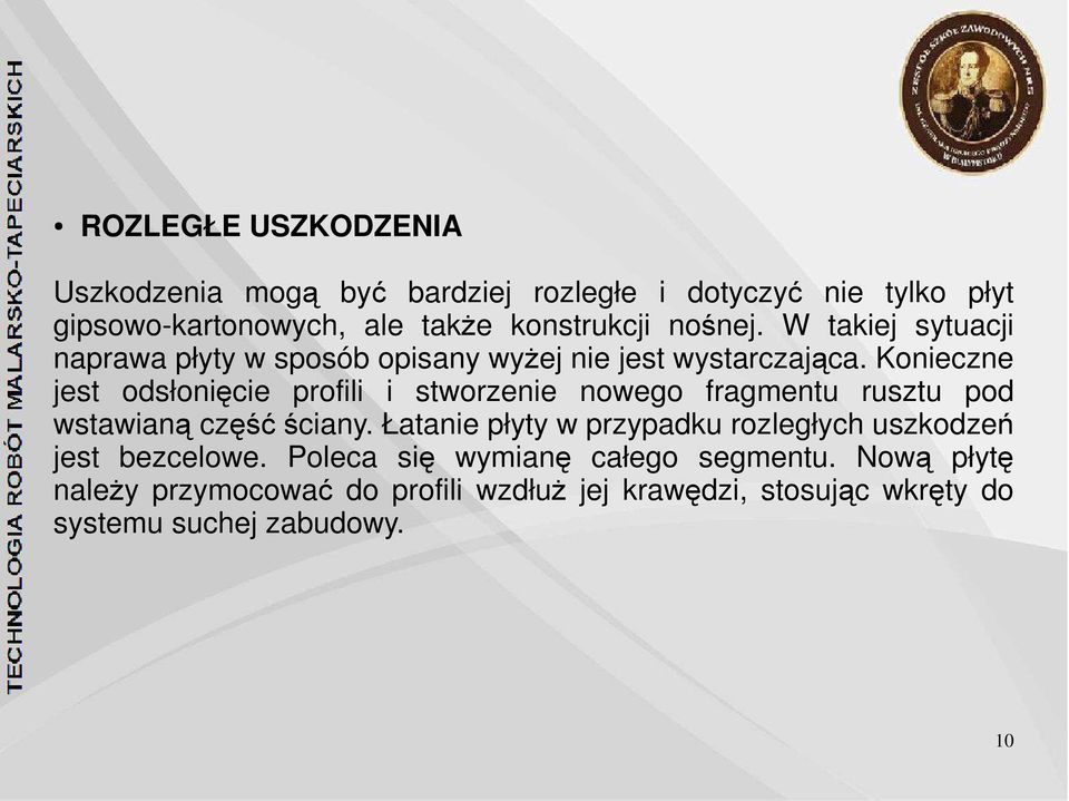 Konieczne jest odsłonięcie profili i stworzenie nowego fragmentu rusztu pod wstawianą część ściany.
