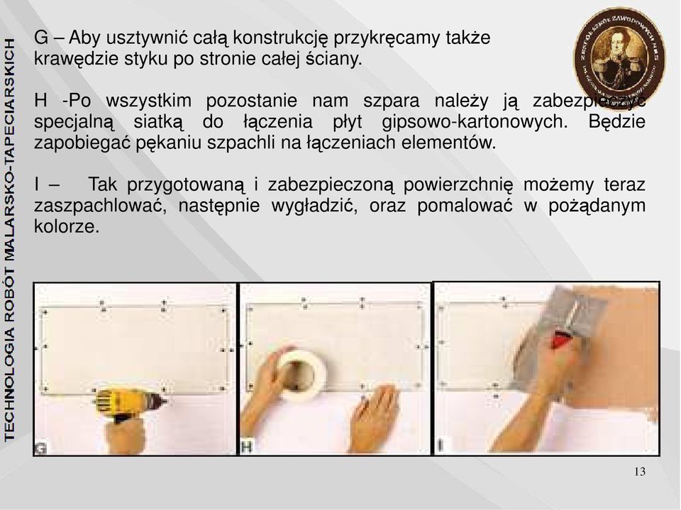 gipsowo-kartonowych. Będzie zapobiegać pękaniu szpachli na łączeniach elementów.