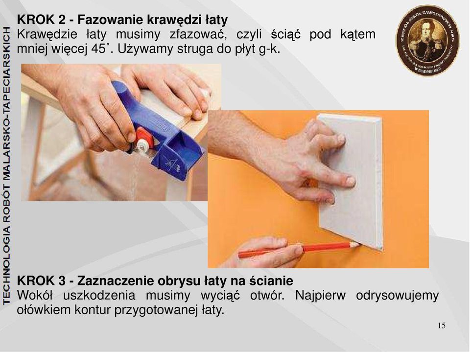 KROK 3 - Zaznaczenie obrysu łaty na ścianie Wokół uszkodzenia musimy