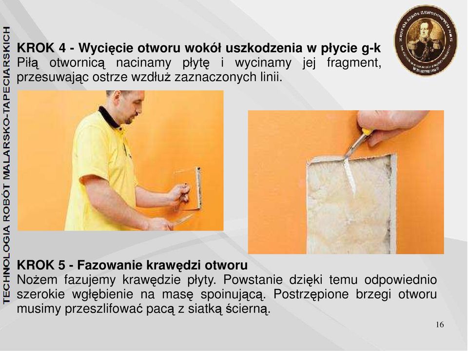 KROK 5 - Fazowanie krawędzi otworu Nożem fazujemy krawędzie płyty.