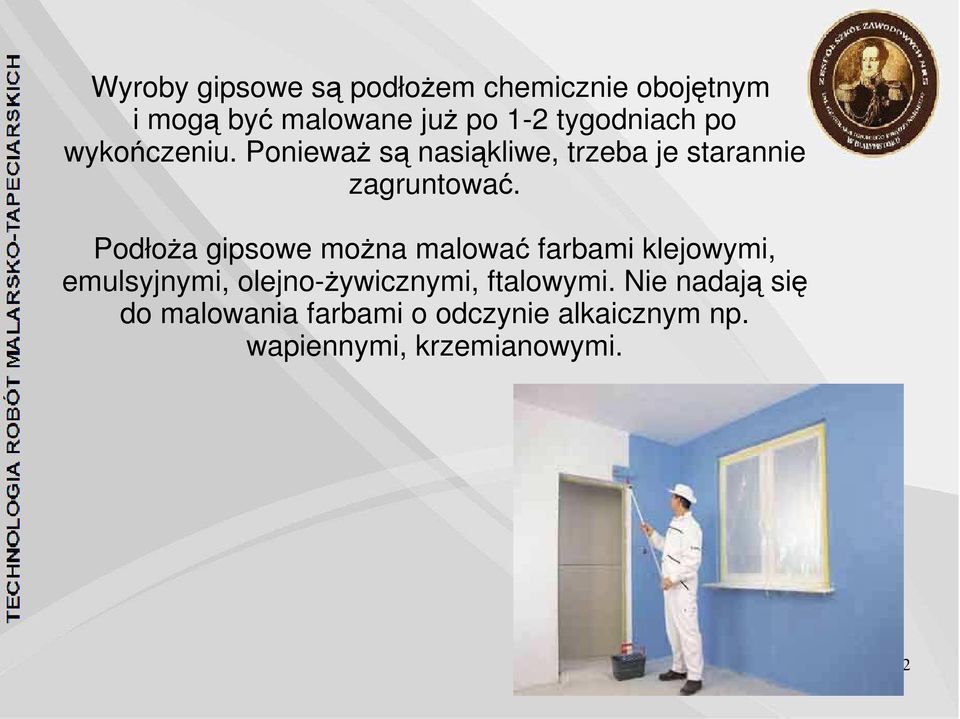 Podłoża gipsowe można malować farbami klejowymi, emulsyjnymi, olejno-żywicznymi,