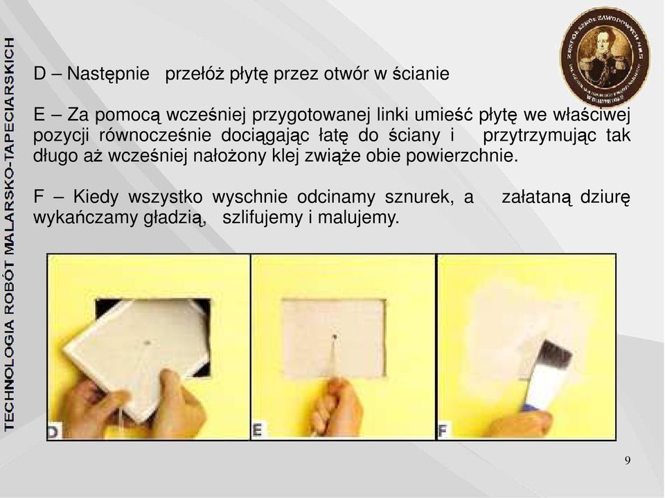 przytrzymując tak długo aż wcześniej nałożony klej zwiąże obie powierzchnie.