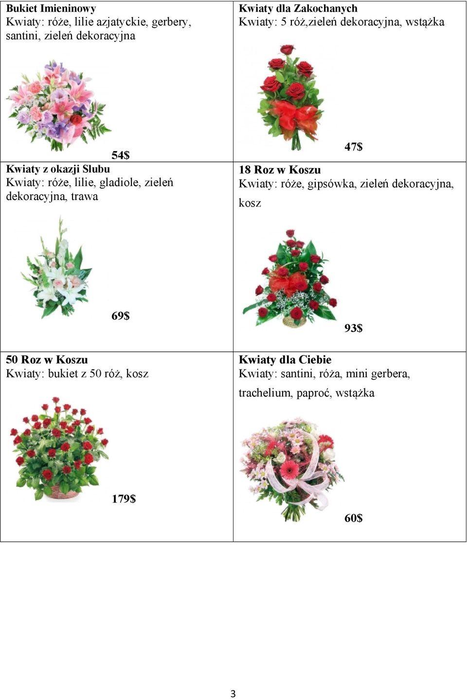dekoracyjna, trawa 47$ 18 Roz w Koszu Kwiaty: róże, gipsówka, zieleń dekoracyjna, kosz 50 Roz w Koszu Kwiaty: