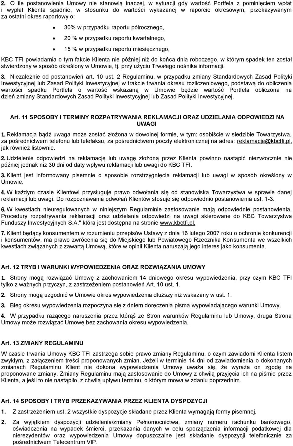 do końca dnia roboczego, w którym spadek ten został stwierdzony w sposób określony w Umowie, tj. przy użyciu Trwałego nośnika informacji. 3. Niezależnie od postanowień art. 10 ust.