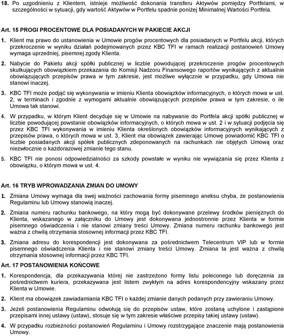 Klient ma prawo do ustanowienia w Umowie progów procentowych dla posiadanych w Portfelu akcji, których przekroczenie w wyniku działań podejmowanych przez KBC TFI w ramach realizacji postanowień Umowy