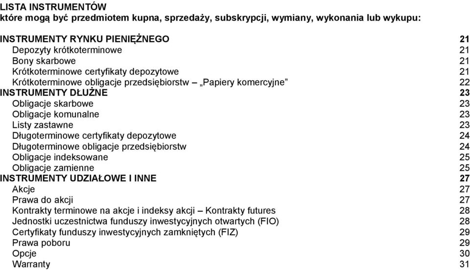 Długoterminowe certyfikaty depozytowe 24 Długoterminowe obligacje przedsiębiorstw 24 Obligacje indeksowane 25 Obligacje zamienne 25 INSTRUMENTY UDZIAŁOWE I INNE 27 Akcje 27 Prawa do akcji 27