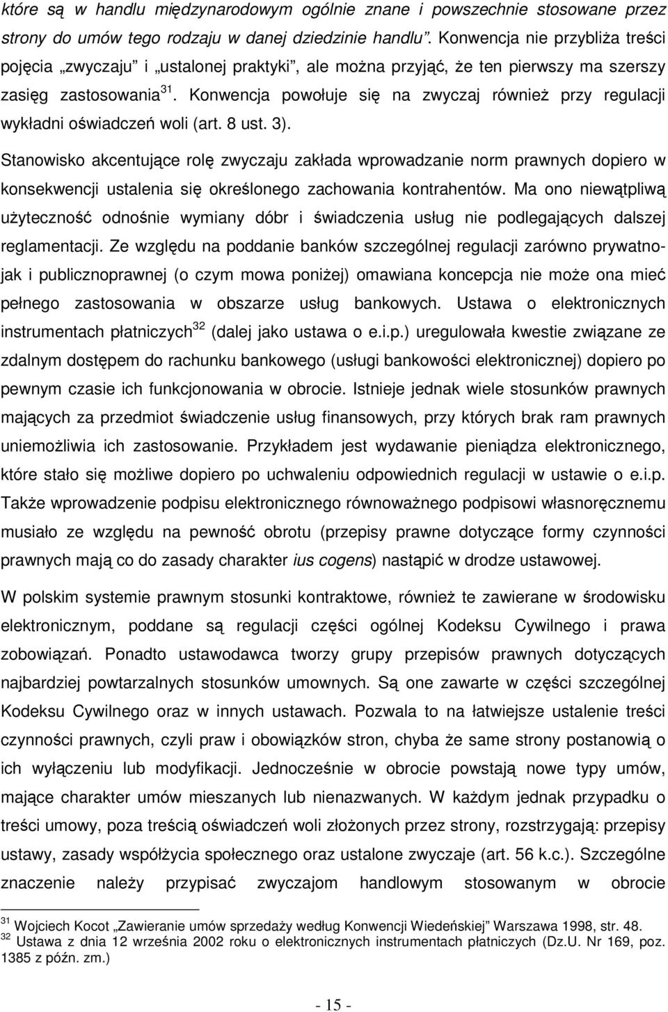 Konwencja powołuje się na zwyczaj również przy regulacji wykładni oświadczeń woli (art. 8 ust. 3).