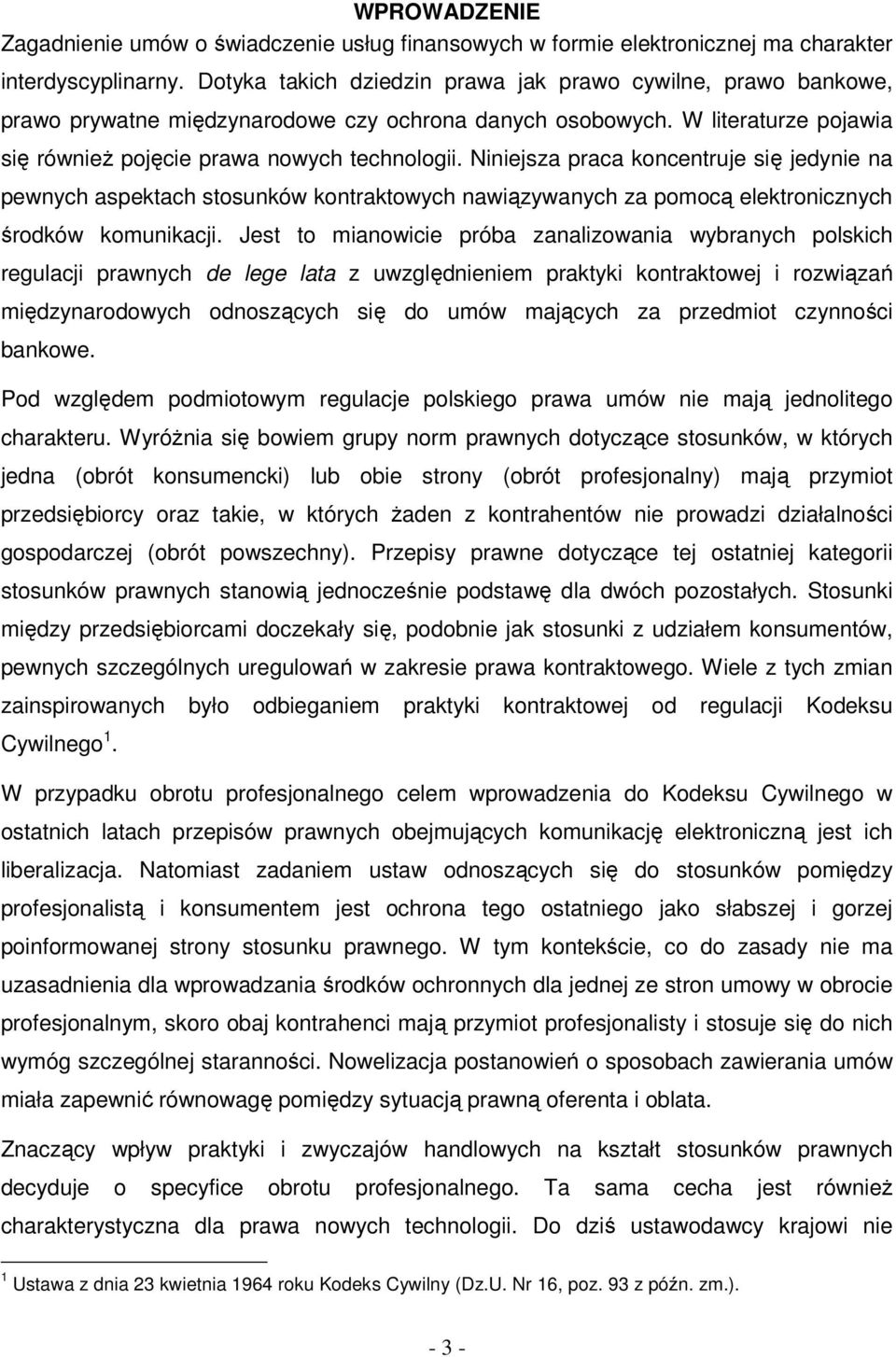 Niniejsza praca koncentruje się jedynie na pewnych aspektach stosunków kontraktowych nawiązywanych za pomocą elektronicznych środków komunikacji.