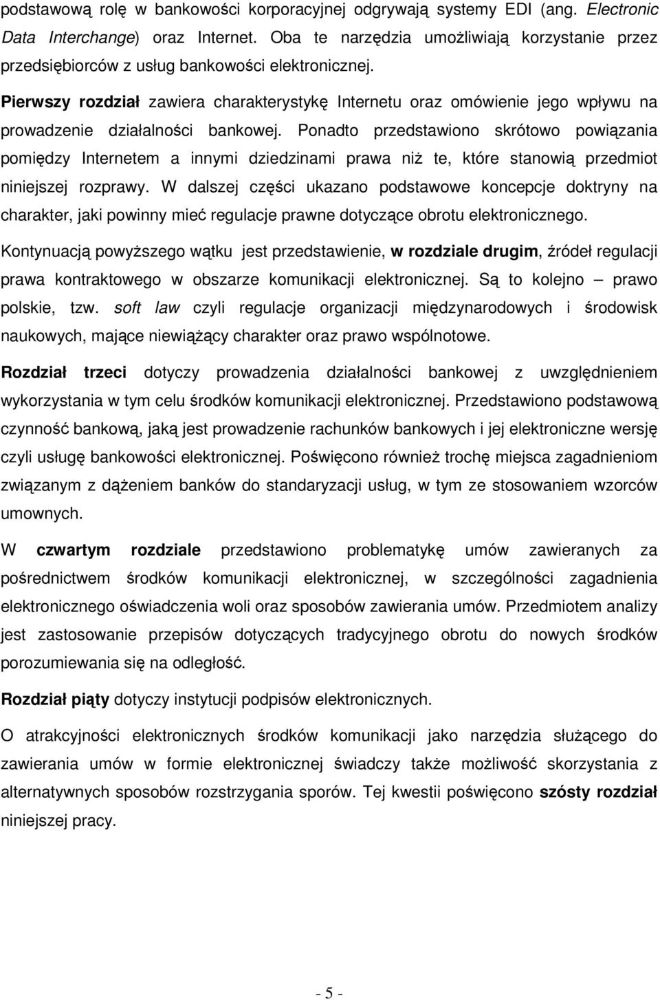 Pierwszy rozdział zawiera charakterystykę Internetu oraz omówienie jego wpływu na prowadzenie działalności bankowej.