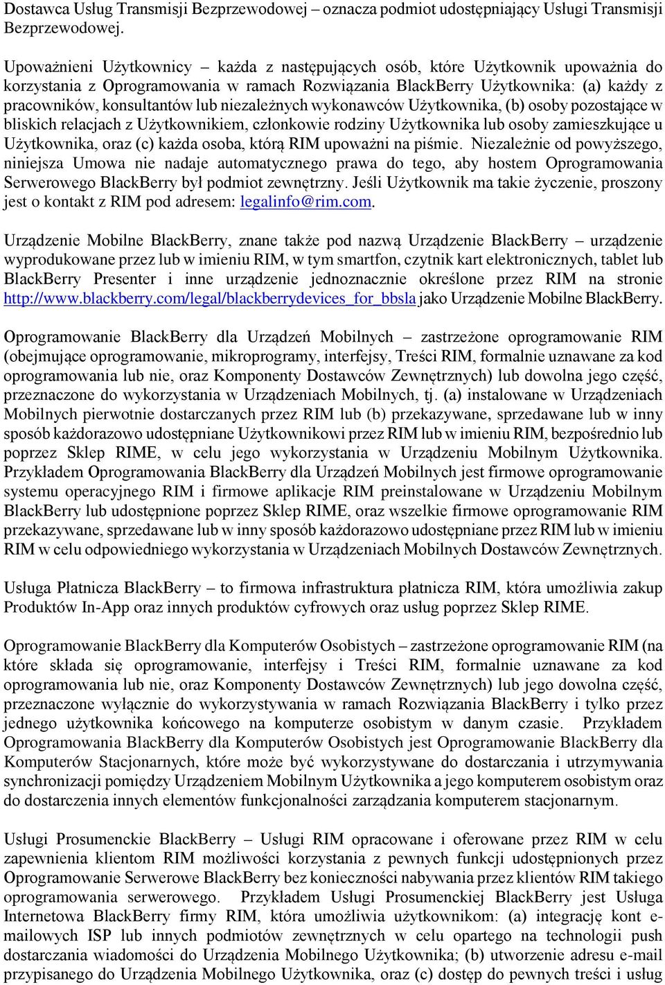 niezależnych wykonawców Użytkownika, (b) osoby pozostające w bliskich relacjach z Użytkownikiem, członkowie rodziny Użytkownika lub osoby zamieszkujące u Użytkownika, oraz (c) każda osoba, którą RIM