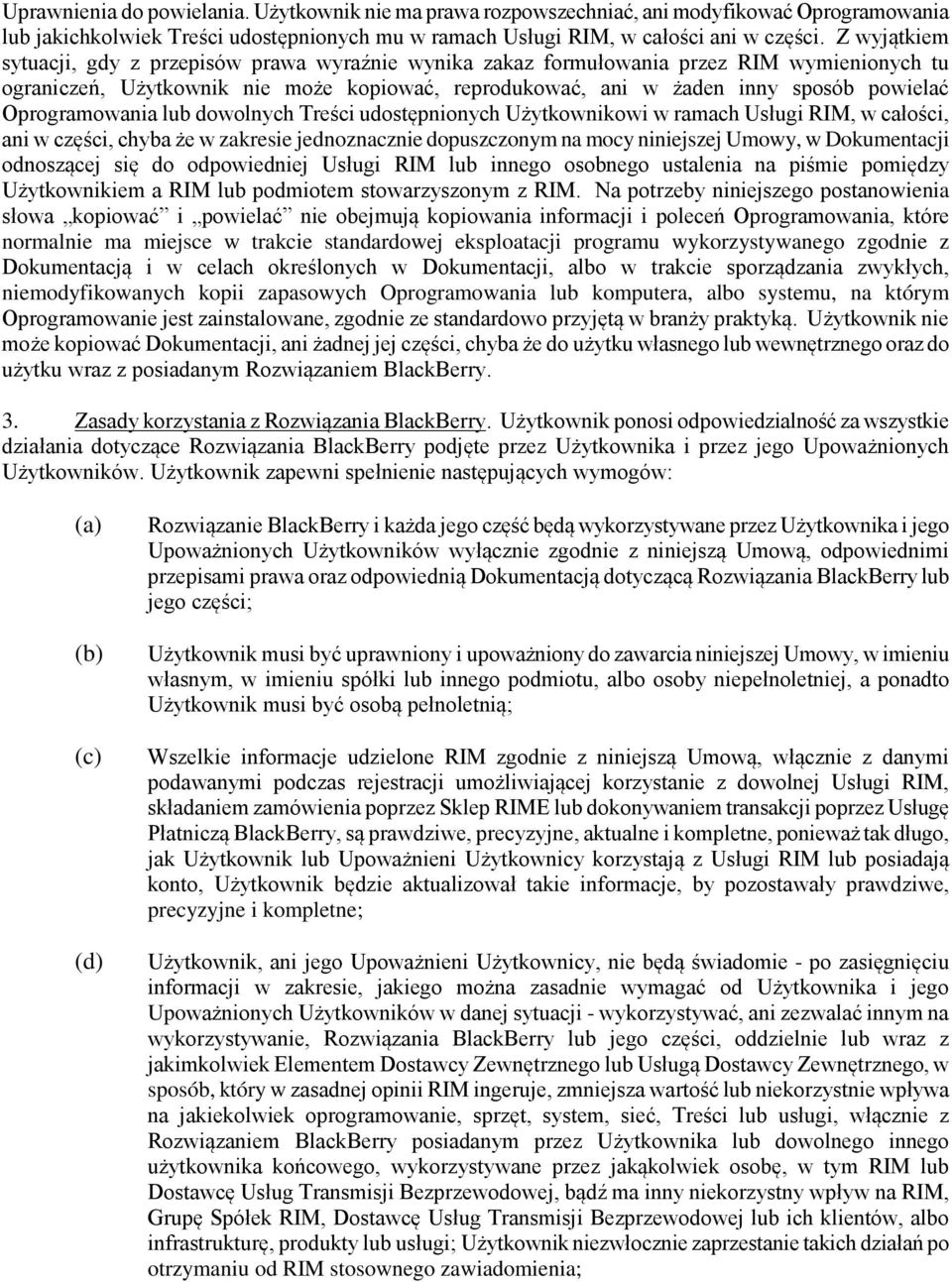 Oprogramowania lub dowolnych Treści udostępnionych Użytkownikowi w ramach Usługi RIM, w całości, ani w części, chyba że w zakresie jednoznacznie dopuszczonym na mocy niniejszej Umowy, w Dokumentacji