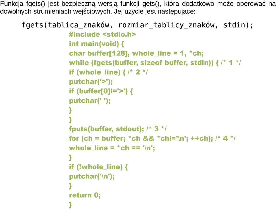 1, *ch; while (fgets(buffer, sizeof buffer, stdin)) /* 1 */ if (whole_line) /* 2 */ putchar('>'); if (buffer[0]!