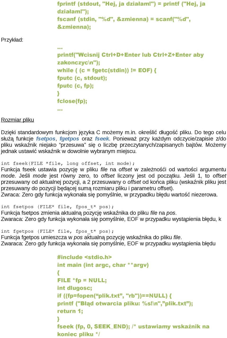 = EOF) fputc (c, stdout); fputc (c, fp); fclose(fp); Rozmiar pliku Dzięki standardowym funkcjom języka C możemy m.in. określić długość pliku. Do tego celu służą funkcje fsetpos, fgetpos oraz fseek.