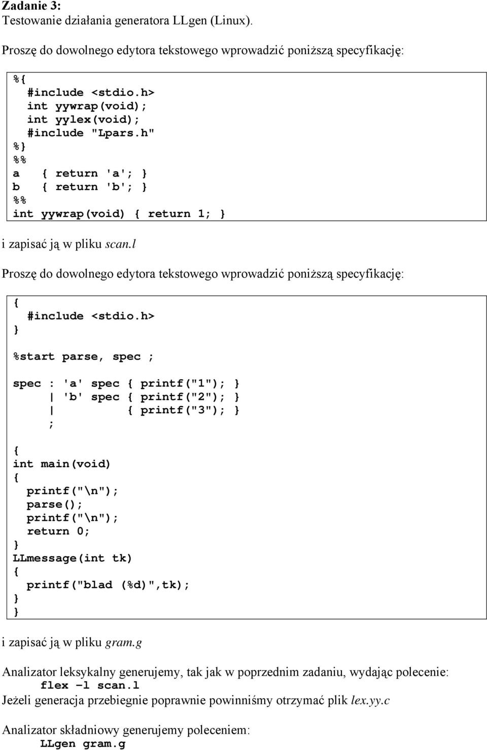 l %start parse, spec ; spec : 'a' spec printf("1"); 'b' spec printf("2"); printf("3"); ; int main(void) printf("\n"); parse(); printf("\n"); return 0;