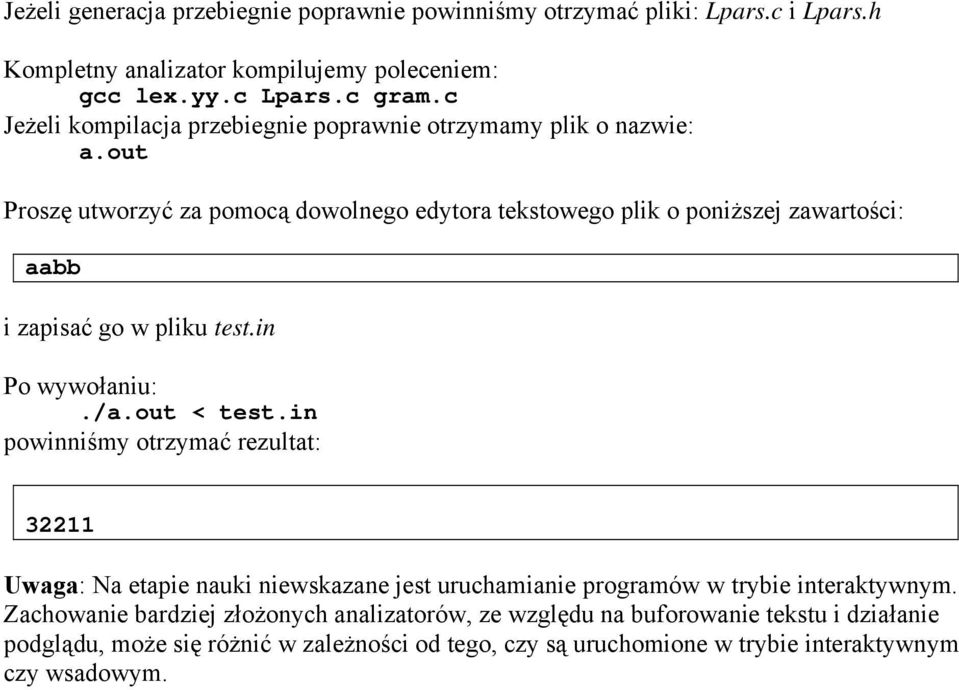 out Proszę utworzyć za pomocą dowolnego edytora tekstowego plik o poniższej zawartości: aabb i zapisać go w pliku test.in./a.out < test.