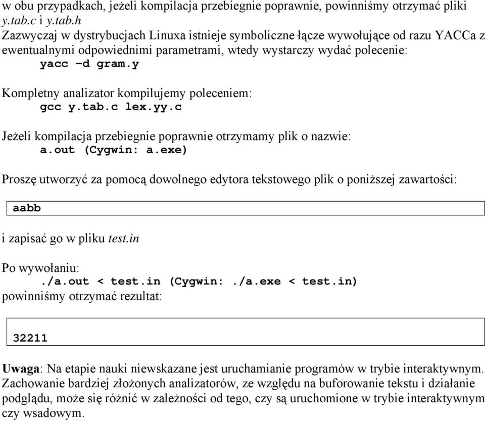 y Kompletny analizator kompilujemy poleceniem: gcc y.tab.c lex.yy.c Jeżeli kompilacja przebiegnie poprawnie otrzymamy plik o nazwie: a.out (Cygwin: a.