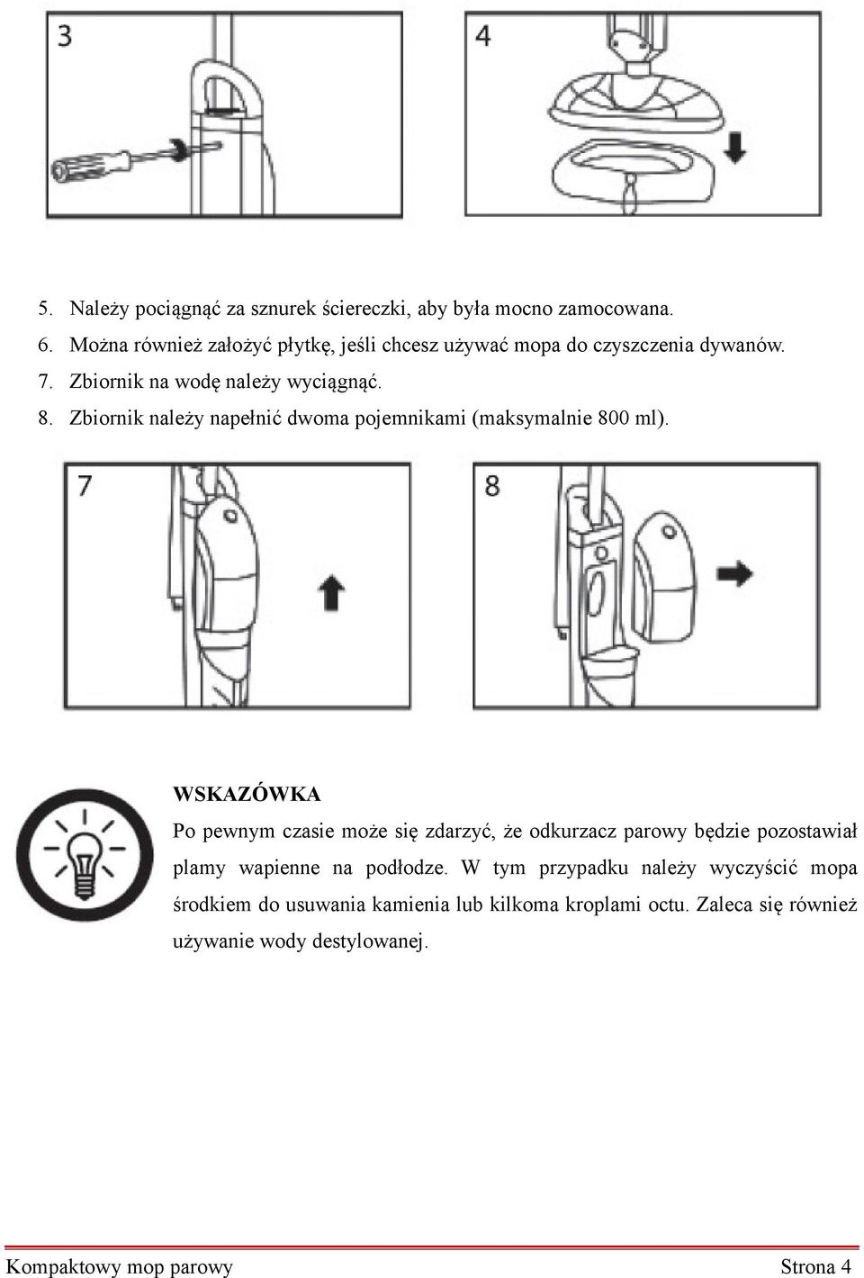 Zbiornik należy napełnić dwoma pojemnikami (maksymalnie 800 ml).