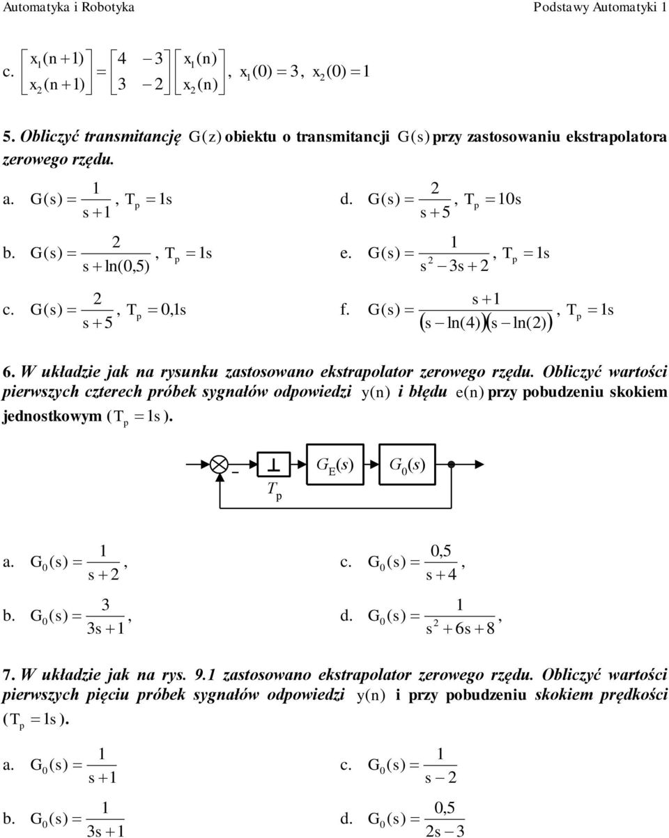 Oblicyć wartości pierwych cterech próbek ygnałów odpowiedi i błędu jednotkowym ). yn) en) pry pobudeniu kokiem E 0 0 0 05 0 0 6 8 7.