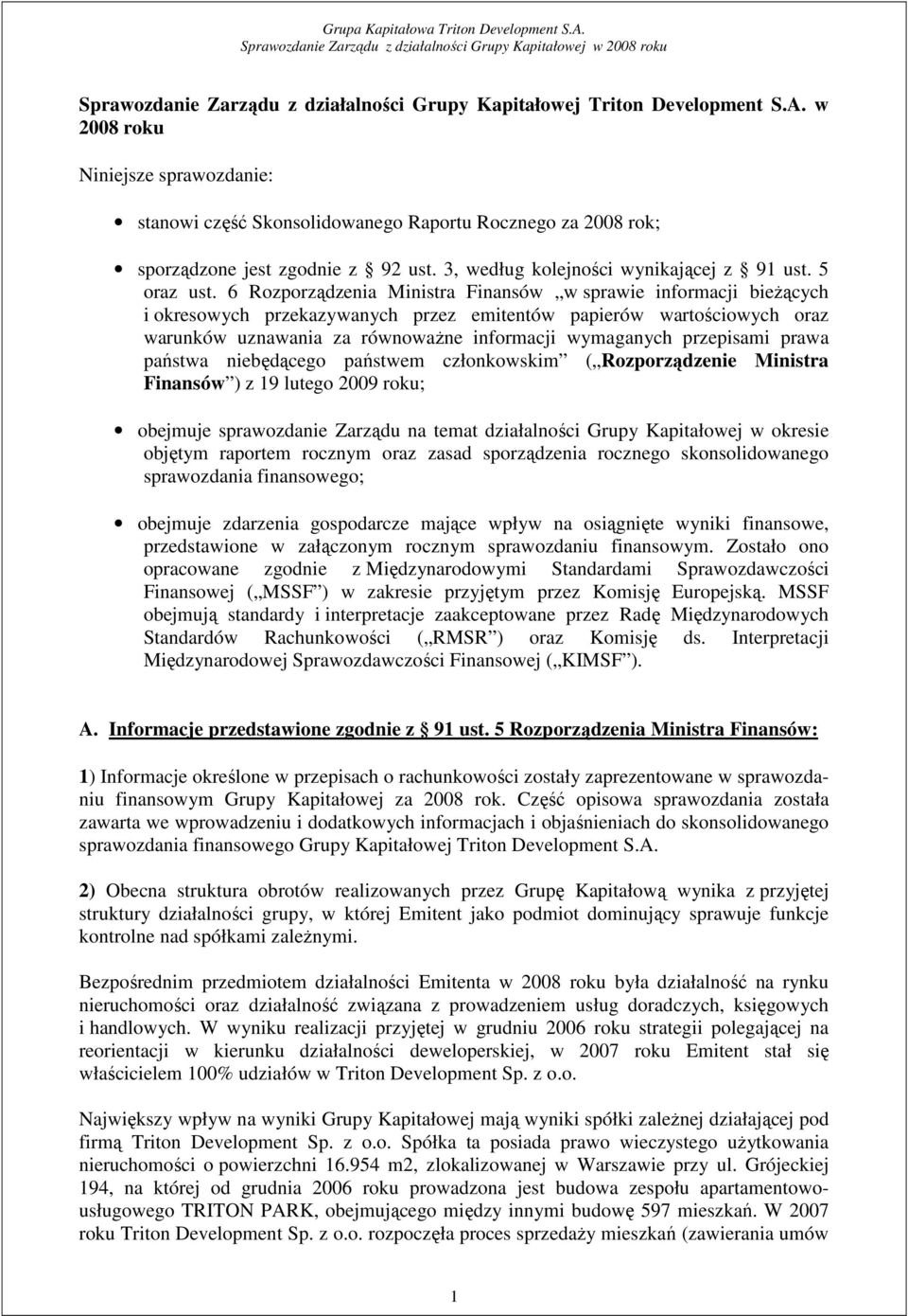 6 Rozporządzenia Ministra Finansów w sprawie informacji bieŝących i okresowych przekazywanych przez emitentów papierów wartościowych oraz warunków uznawania za równowaŝne informacji wymaganych