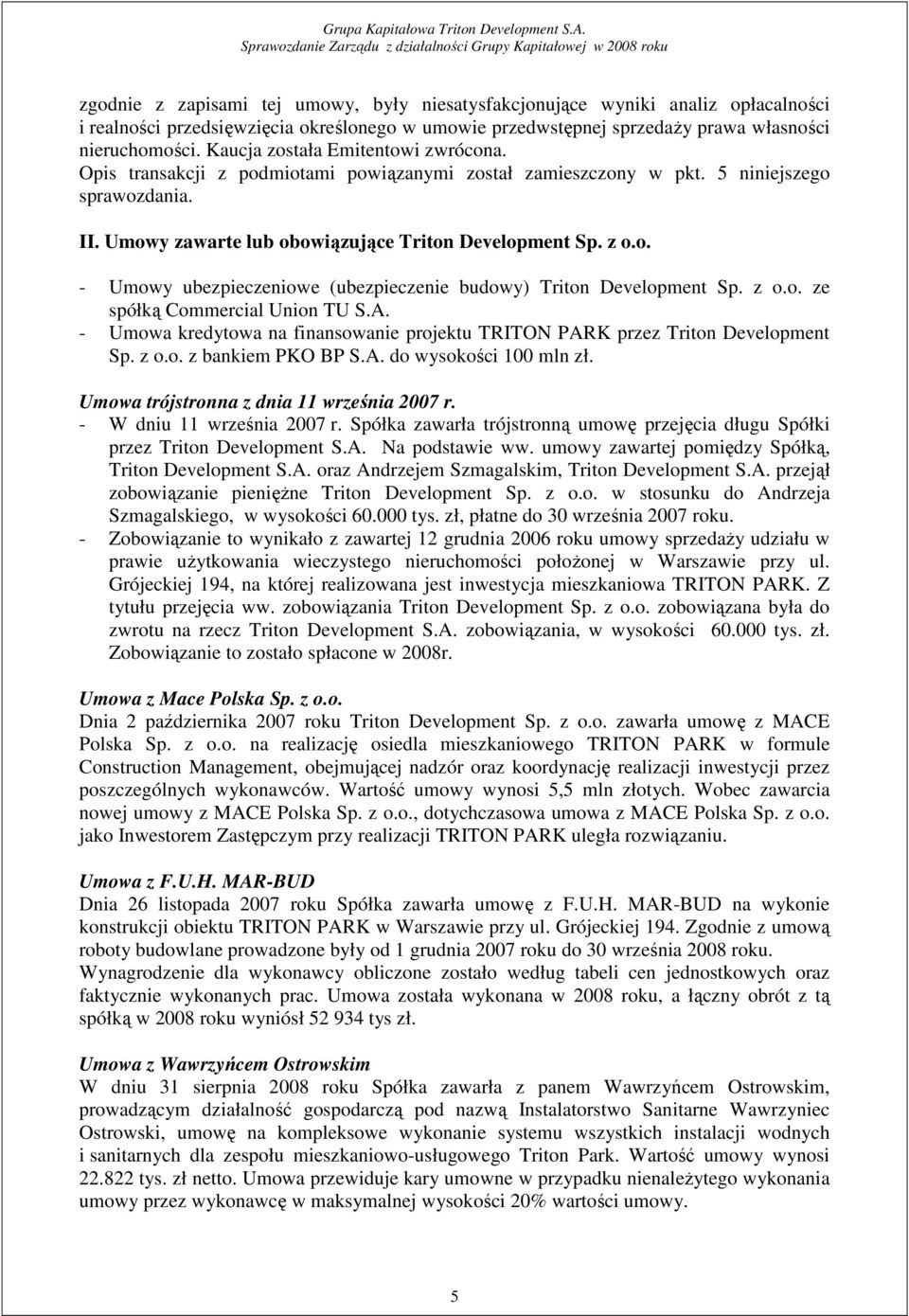 z o.o. ze spółką Commercial Union TU S.A. - Umowa kredytowa na finansowanie projektu TRITON PARK przez Triton Development Sp. z o.o. z bankiem PKO BP S.A. do wysokości 100 mln zł.