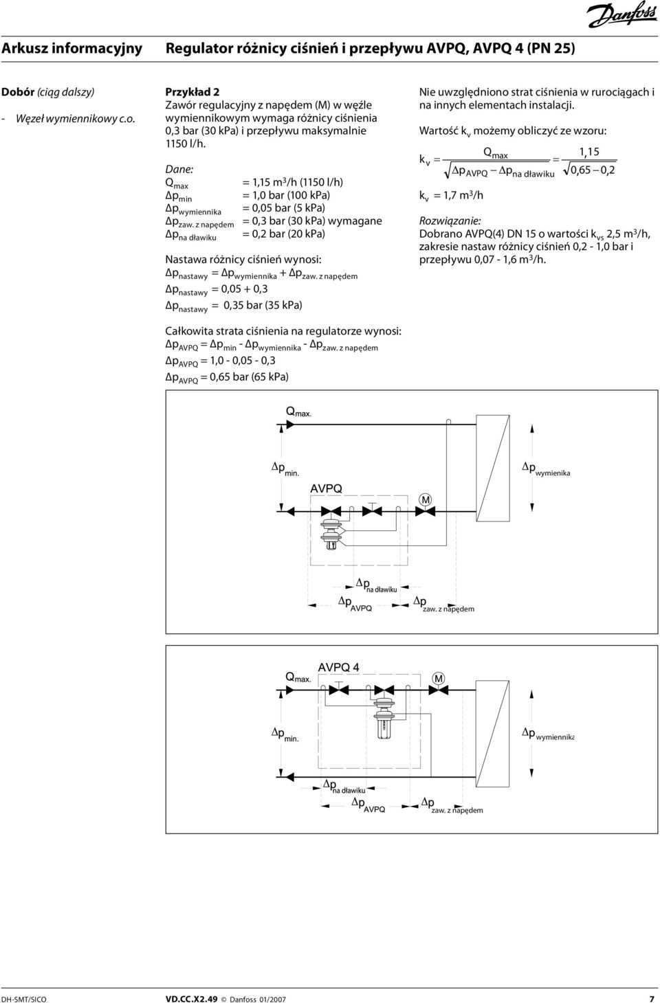 z napędem = 0,3 bar (30 kpa) wymagane p na dławiku = 0,2 bar (20 kpa) Nastawa różnicy ciśnień wynosi: p nastawy = p wymiennika + p zaw.