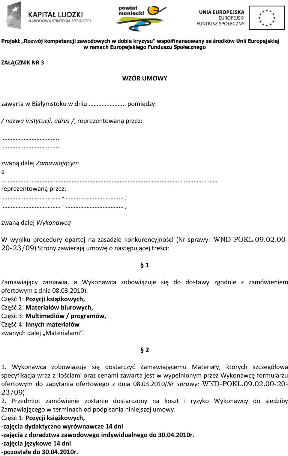 00-20-23/09) Strony zawierają umowę o następującej treści: 1 Zamawiający zamawia, a Wykonawca zobowiązuje się do dostawy zgodnie z zamówieniem ofertowym z dnia 08.03.