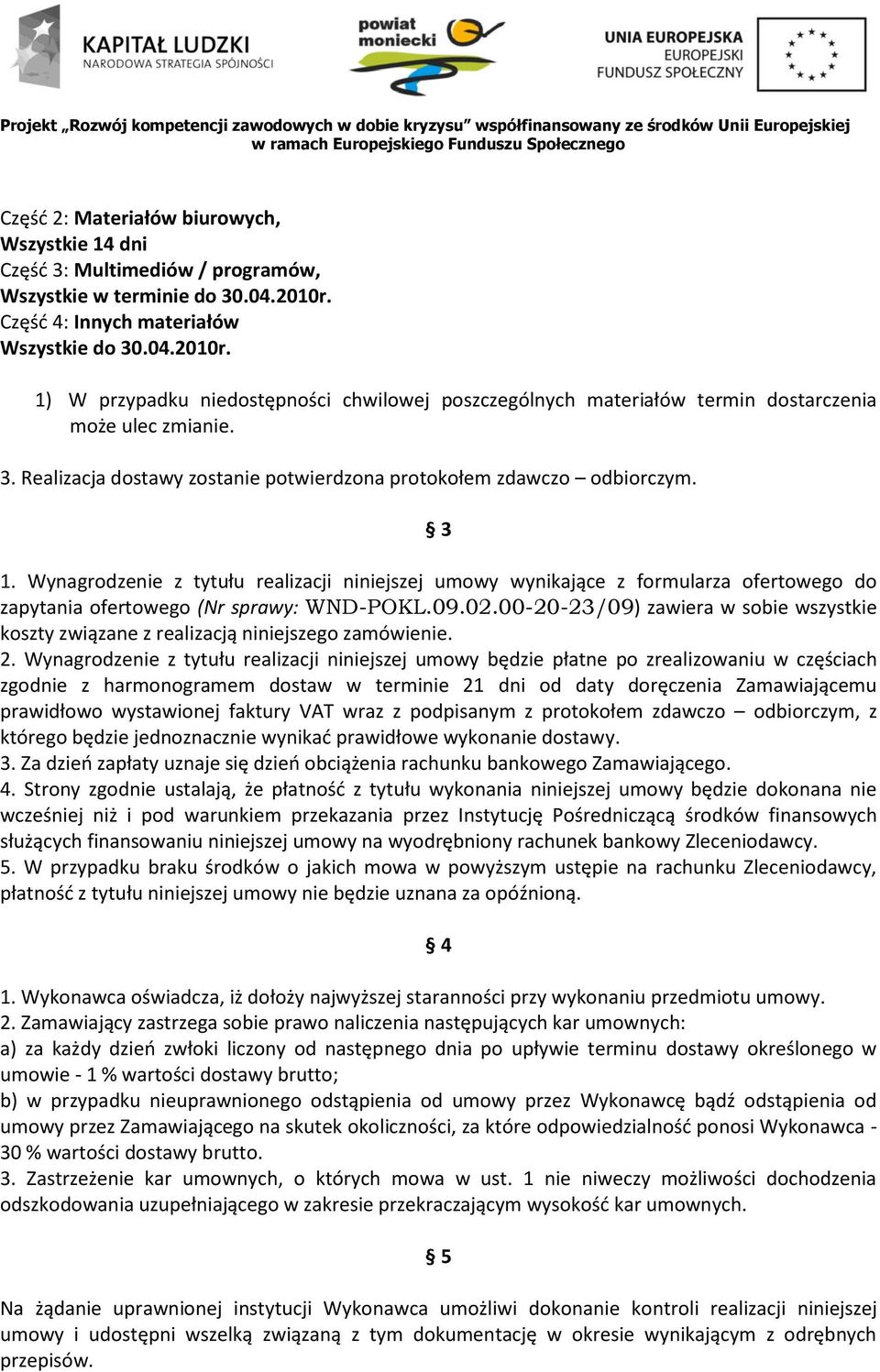 3 1. Wynagrodzenie z tytułu realizacji niniejszej umowy wynikające z formularza ofertowego do zapytania ofertowego (Nr sprawy: WND-POKL.09.02.