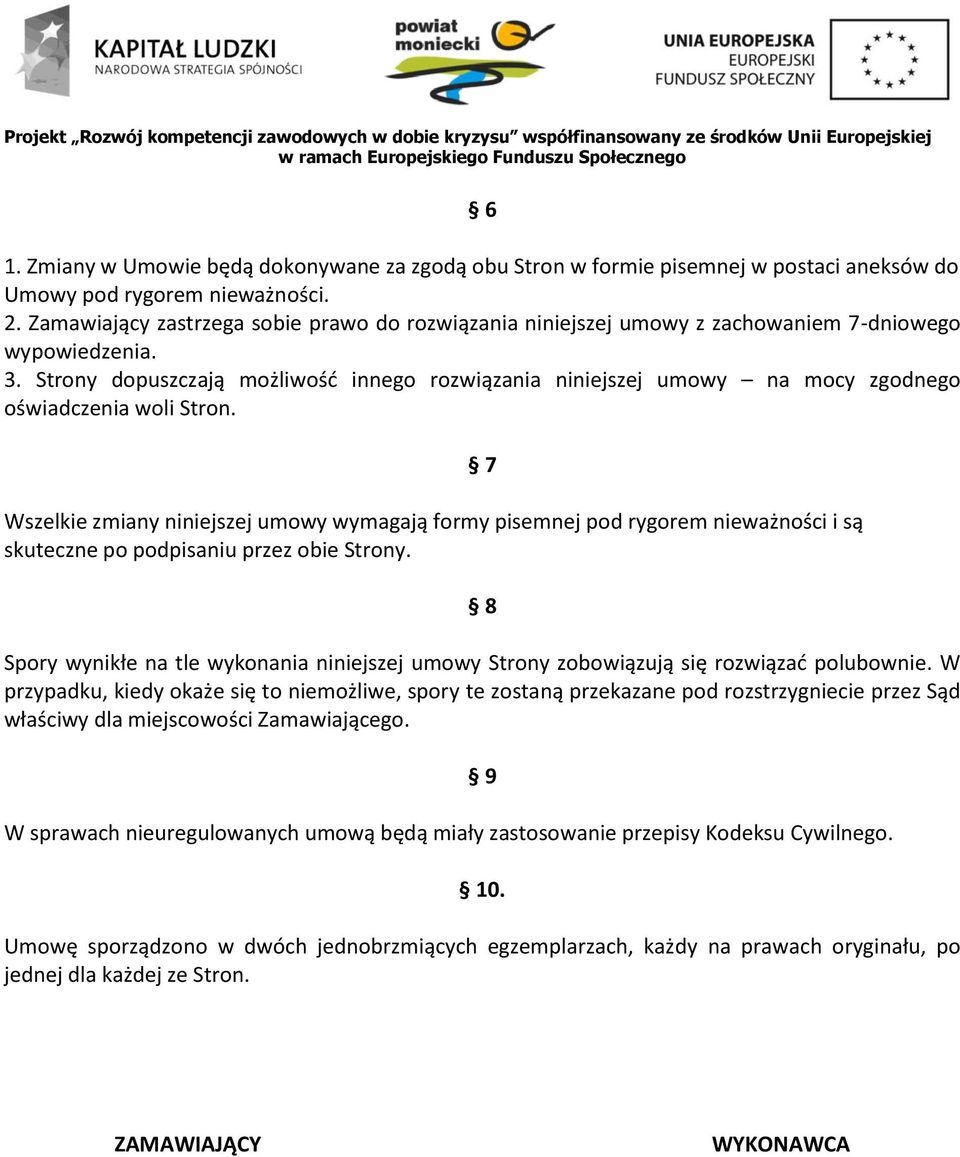 Strony dopuszczają możliwośd innego rozwiązania niniejszej umowy na mocy zgodnego oświadczenia woli Stron.