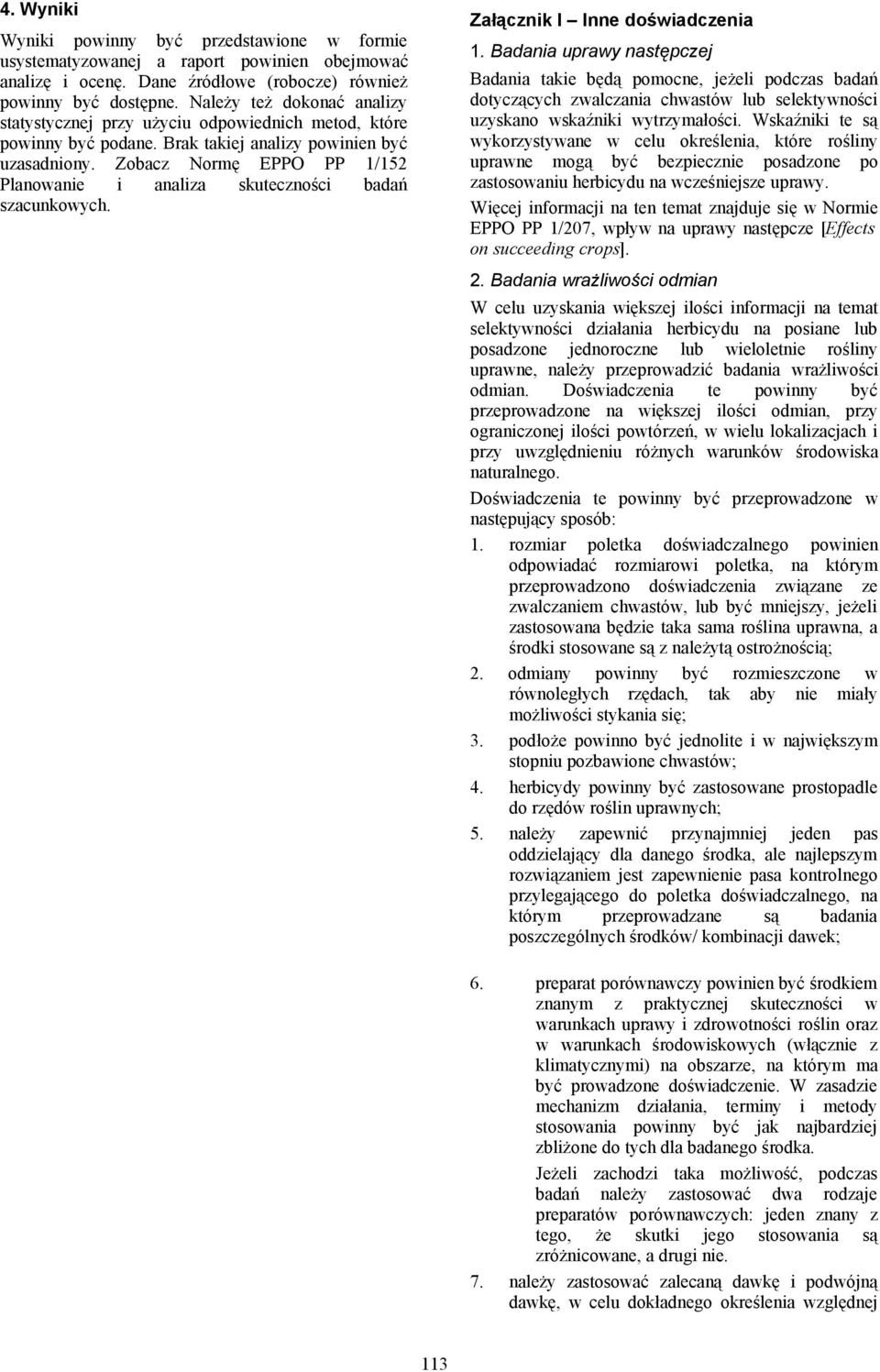 Zobacz Normę EPPO PP 1/152 Planowanie i analiza skuteczności badań szacunkowych. Załącznik I Inne doświadczenia 1.