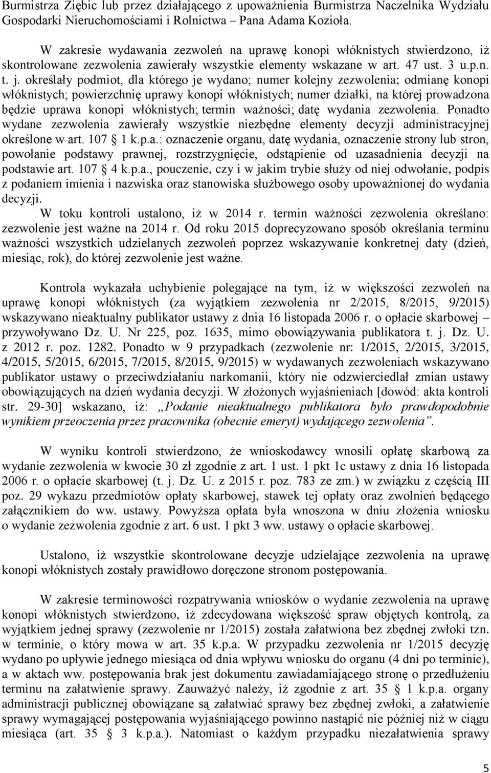 określały podmiot, dla którego je wydano; numer kolejny zezwolenia; odmianę konopi włóknistych; powierzchnię uprawy konopi włóknistych; numer działki, na której prowadzona będzie uprawa konopi