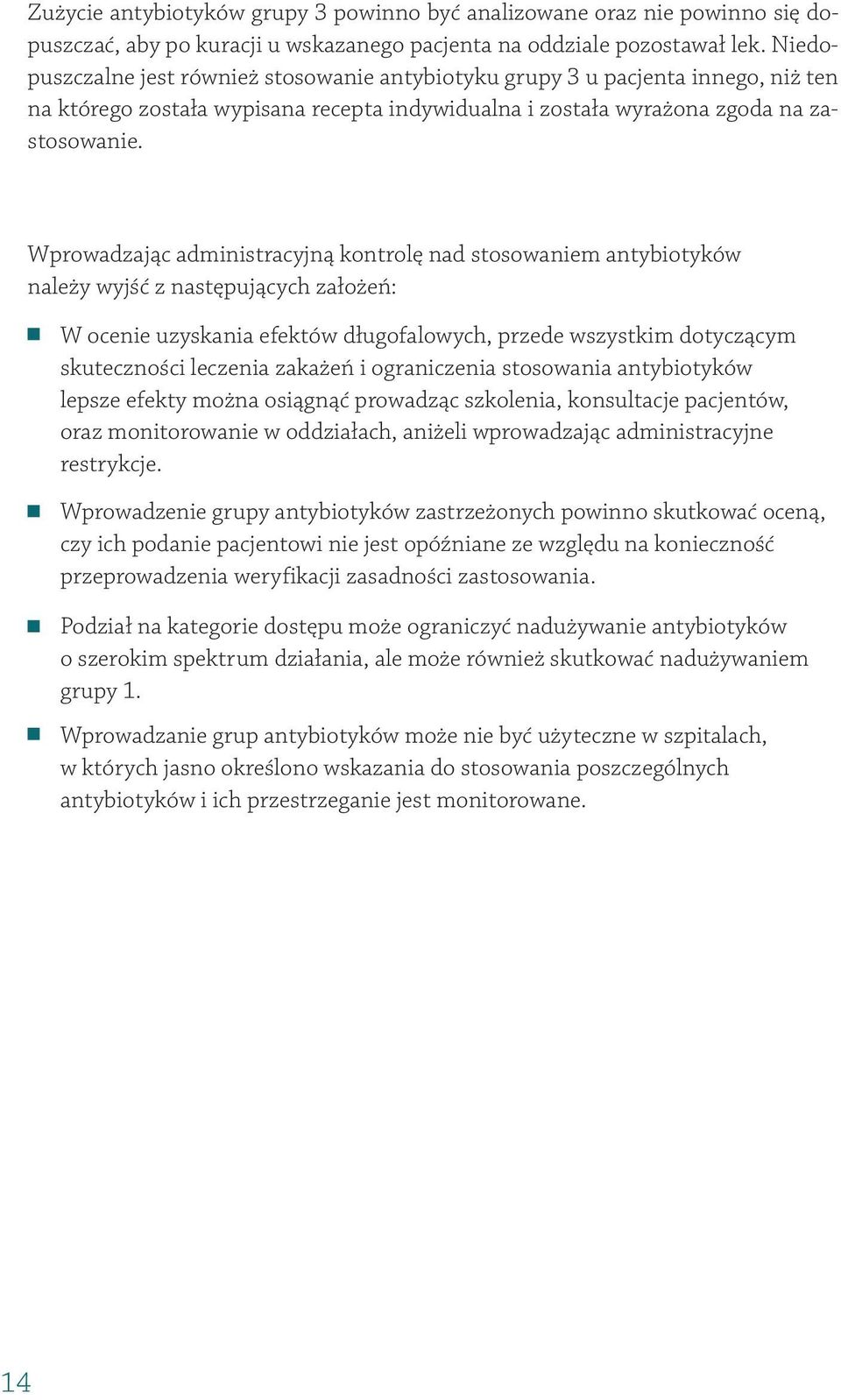 Wprowadzając administracyjną kontrolę nad stosowaniem antybiotyków należy wyjść z następujących założeń: W ocenie uzyskania efektów długofalowych, przede wszystkim dotyczącym skuteczności leczenia