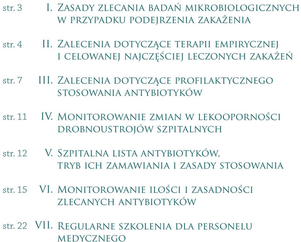 najczęściej leczonych zakażeń Zalecenia dotyczące profilaktycznego stosowania antybiotyków Monitorowanie zmian w lekooporności