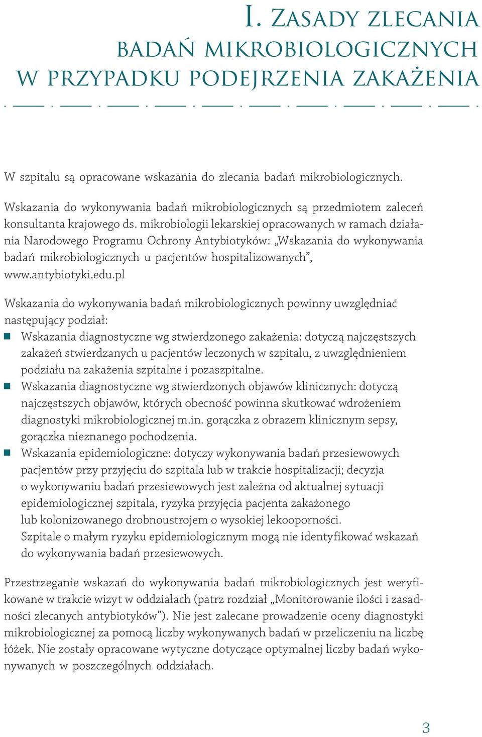 mikrobiologii lekarskiej opracowanych w ramach działania Narodowego Programu Ochrony Antybiotyków: Wskazania do wykonywania badań mikrobiologicznych u pacjentów hospitalizowanych, www.antybiotyki.edu.