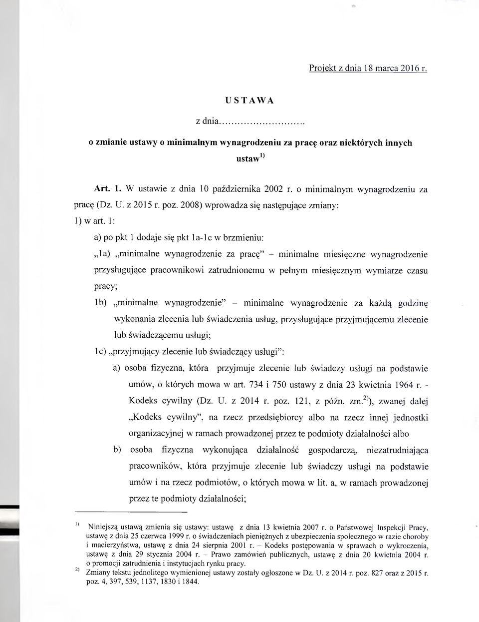 1: a) po pkt 1 dodaje się pkt la-lc w brzmieniu: la) minimalne wynagrodzenie za pracę - minimalne miesięczne wynagrodzenie przysługujące pracownikowi zatrudnionemu w pełnym miesięcznym wymiarze czasu