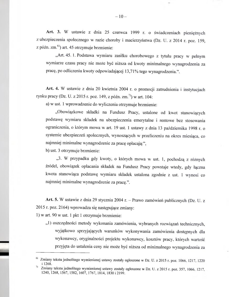 Podstawa wymiaru zasiłku chorobowego z tytułu pracy w pełnym wymiarze czasu pracy nie może być niższa od kwoty minimalnego wynagrodzenia za pracę, po odliczeniu kwoty odpowiadającej 13,71% tego