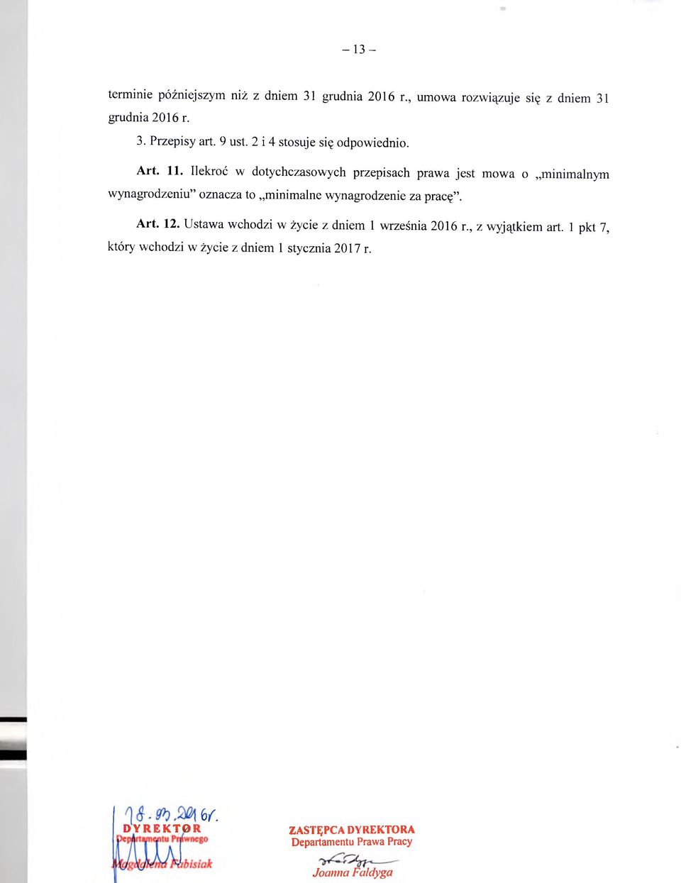 Ilekroć w dotychczasowych przepisach prawa jest mowa o minimalnym wynagrodzeniu oznacza to minimalne wynagrodzenie za pracę.