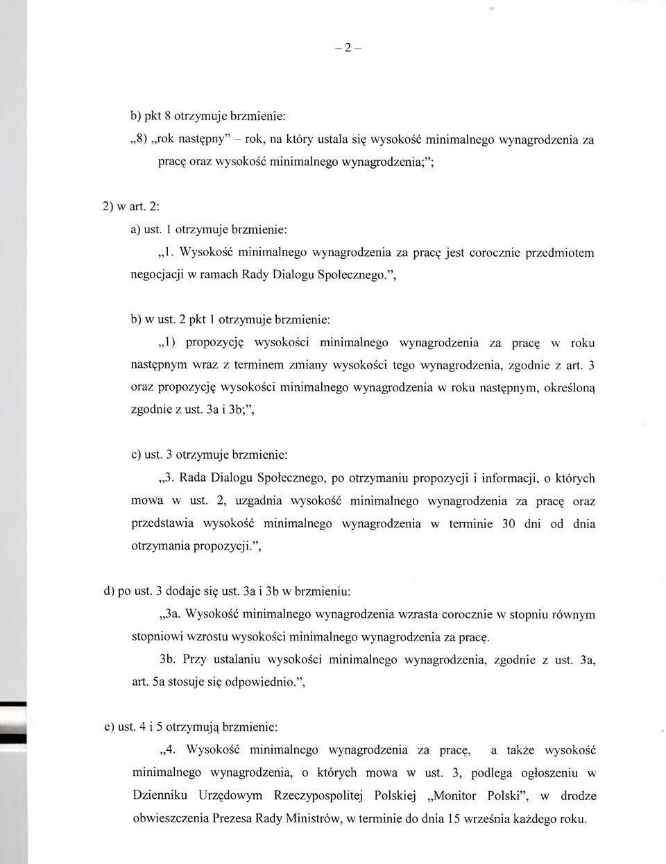 2 pkt 1 otrzymuje brzmienie: 1) propozycję wysokości minimalnego wynagrodzenia za pracę w roku następnym wraz z terminem zmiany wysokości tego wynagrodzenia, zgodnie z art.