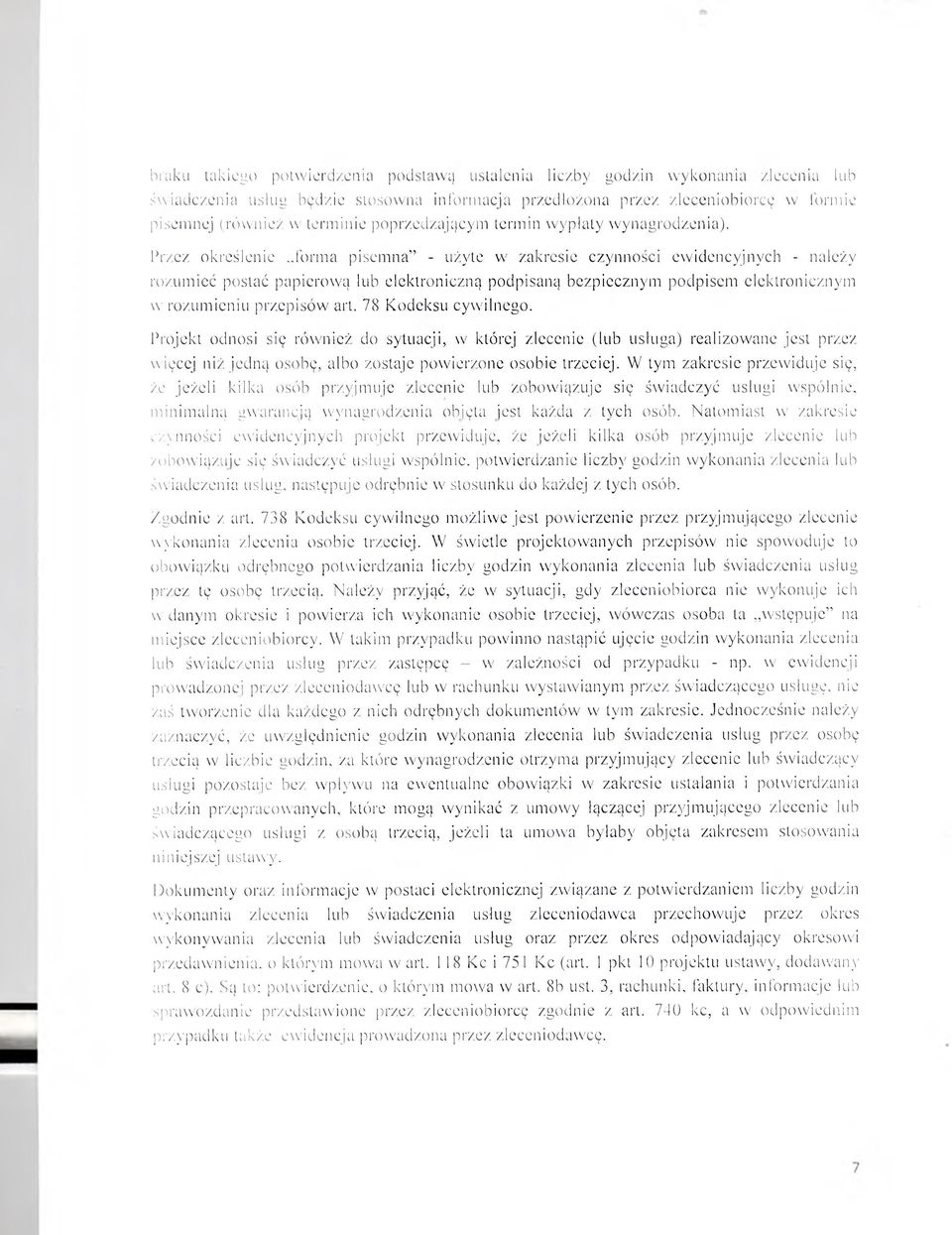 Przez określenie forma pisemna - użyte w zakresie czynności ewidencyjnych - należy rozumieć postać papierową lub elektroniczną podpisaną bezpiecznym podpisem elektronicznym w rozumieniu przepisów art.