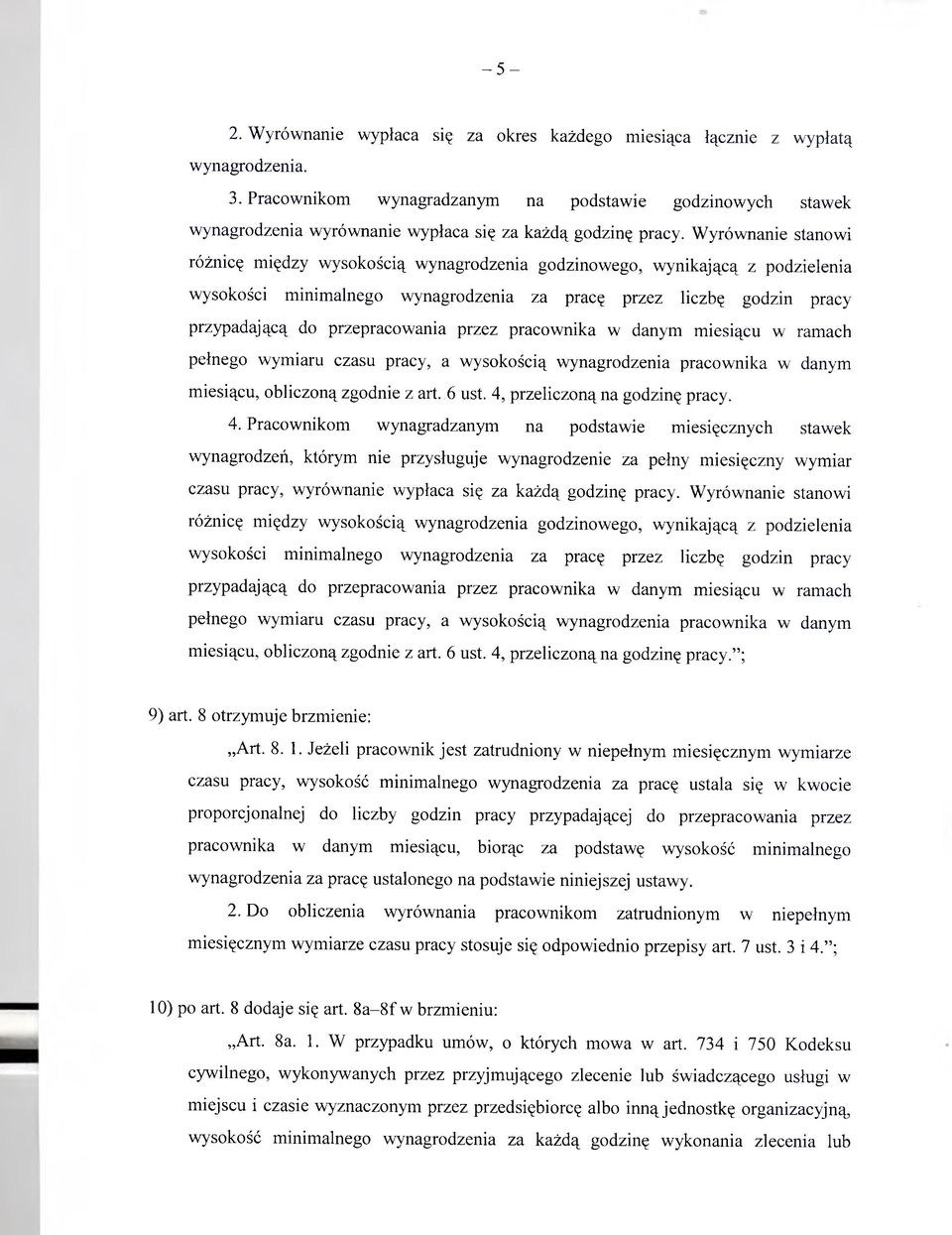 Wyrównanie stanowi różnicę między wysokością wynagrodzenia godzinowego, wynikającą z podzielenia wysokości minimalnego wynagrodzenia za pracę przez liczbę godzin pracy przypadającą do przepracowania