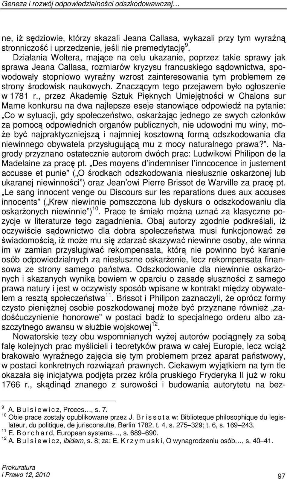 problemem ze strony środowisk naukowych. Znaczącym tego przejawem było ogłoszenie w 1781 r.