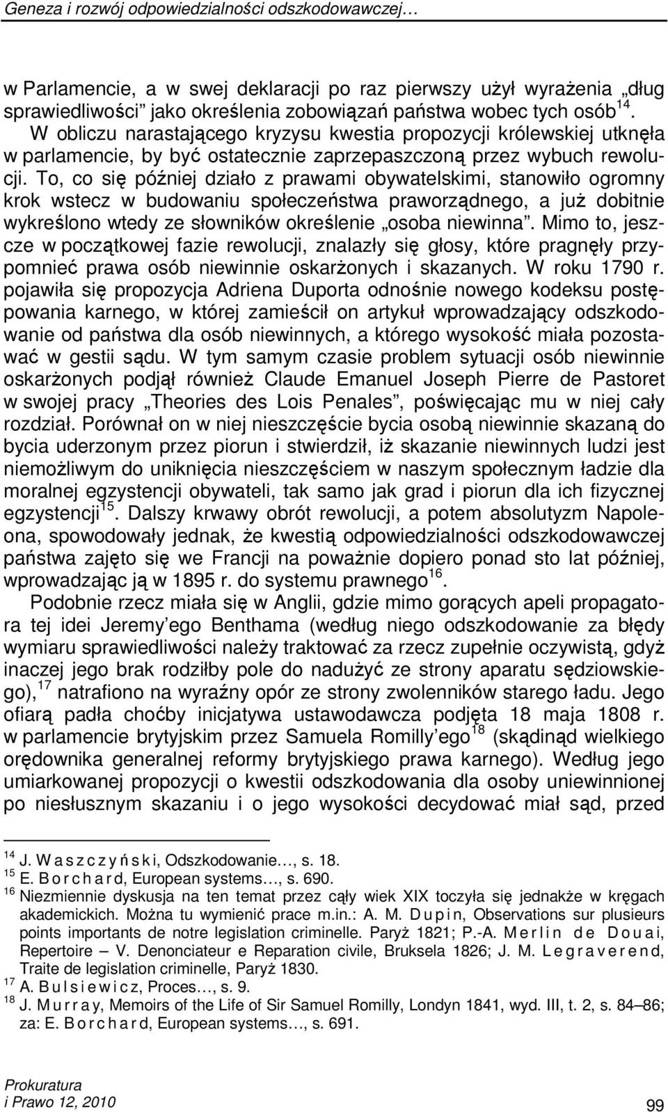 To, co się później działo z prawami obywatelskimi, stanowiło ogromny krok wstecz w budowaniu społeczeństwa praworządnego, a juŝ dobitnie wykreślono wtedy ze słowników określenie osoba niewinna.