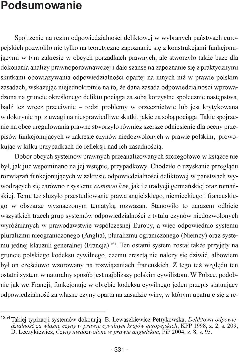 niż w prawie polskim zasadach, wskazując niejednokrotnie na to, że dana zasada odpowiedzialności wprowadzona na gruncie określonego deliktu pociąga za sobą korzystne społecznie następstwa, bądź też