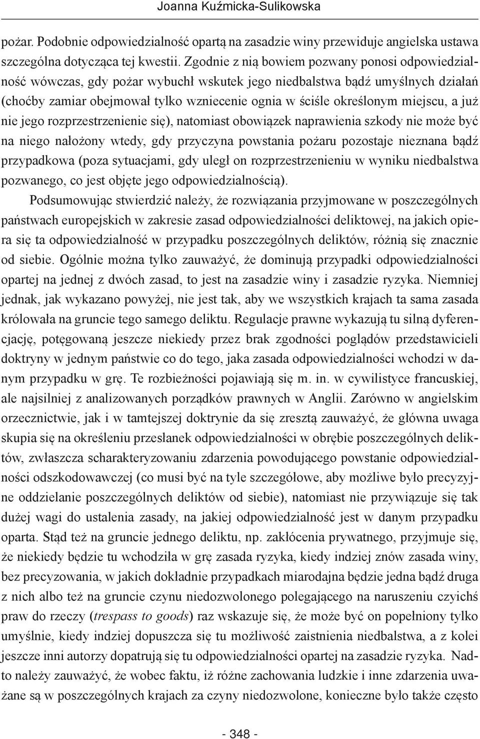 miejscu, a już nie jego rozprzestrzenienie się), natomiast obowiązek naprawienia szkody nie może być na niego nałożony wtedy, gdy przyczyna powstania pożaru pozostaje nieznana bądź przypadkowa (poza