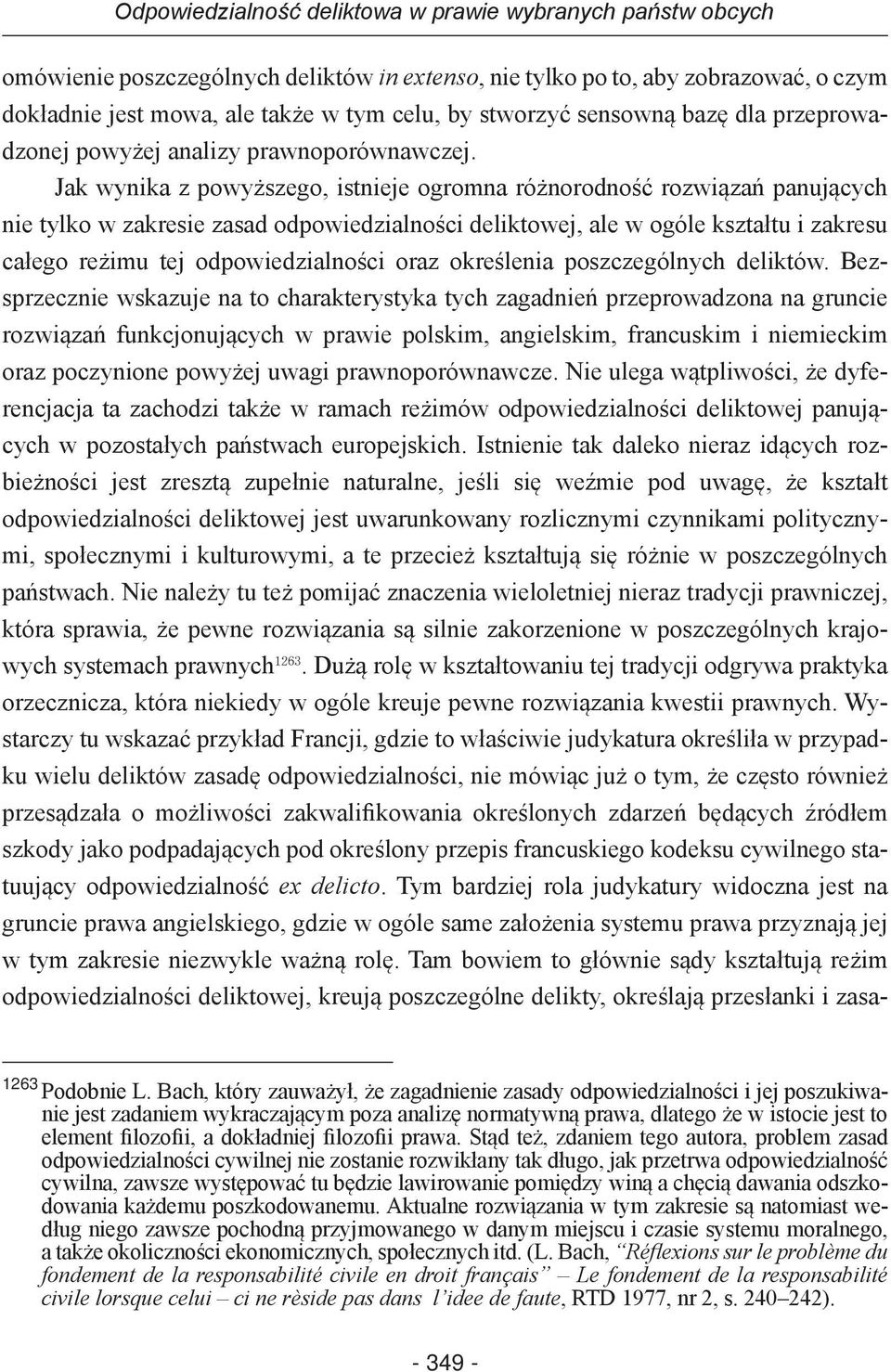 Jak wynika z powyższego, istnieje ogromna różnorodność rozwiązań panujących nie tylko w zakresie zasad odpowiedzialności deliktowej, ale w ogóle kształtu i zakresu całego reżimu tej odpowiedzialności