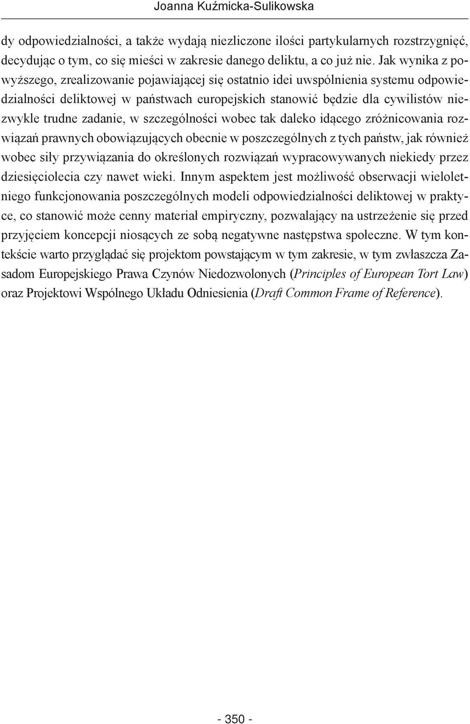 zadanie, w szczególności wobec tak daleko idącego zróżnicowania rozwiązań prawnych obowiązujących obecnie w poszczególnych z tych państw, jak również wobec siły przywiązania do określonych rozwiązań